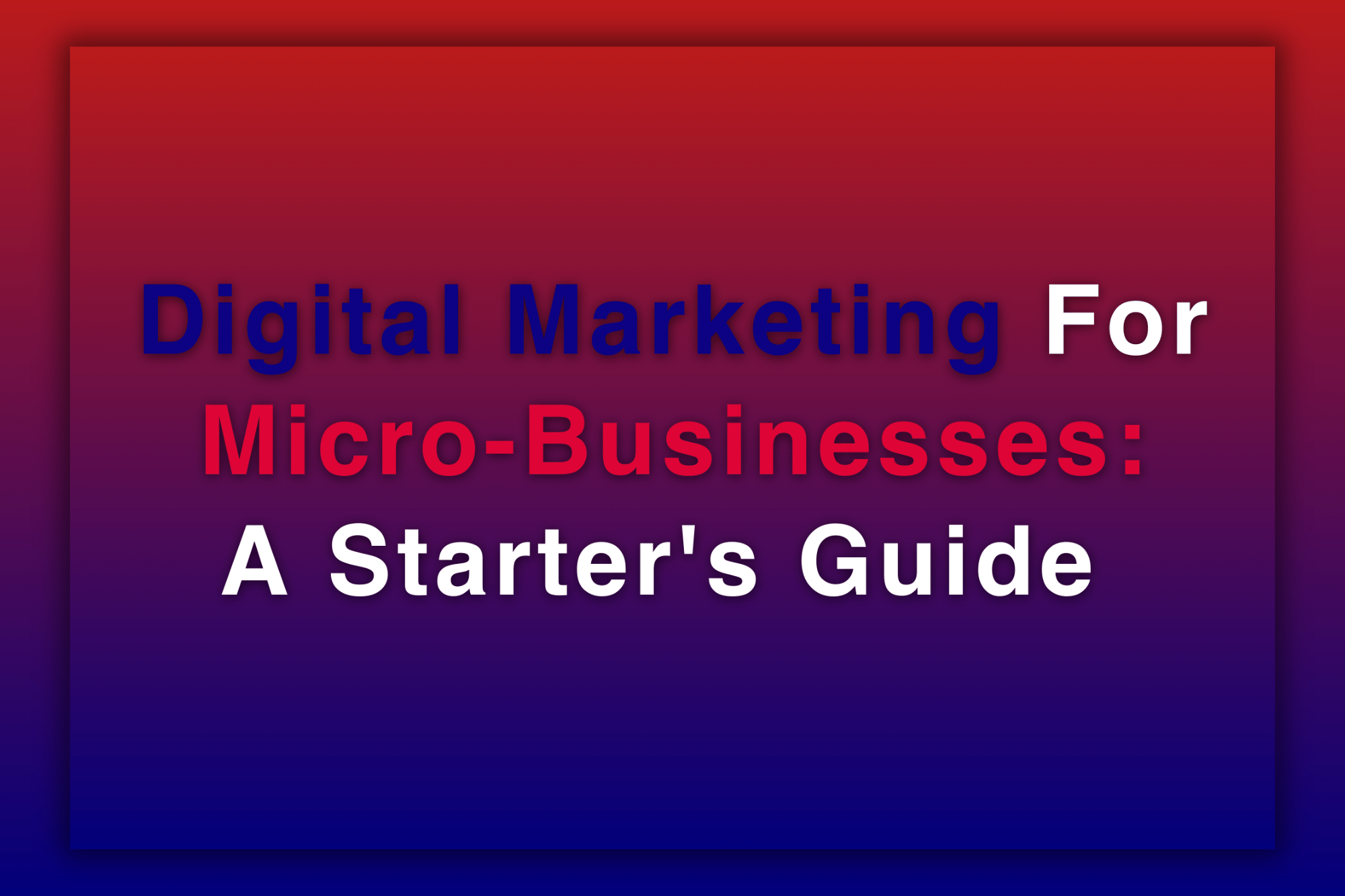 Digital Marketing For Microbusinesses A Starters Guide