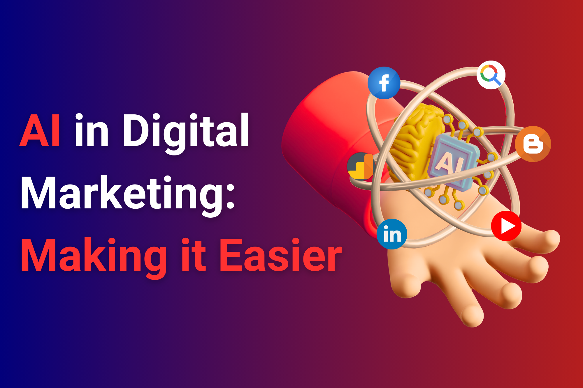 Thumbnail for blog post titled 'AI in Digital Marketing: Making It Easier,' featuring an illustration of a hand holding a half brain and a half AI chip. Surrounding the brain are orbits with icons for social media, Blogger, Google Search, and analytics, with the title text on the left side in bold, clear font.